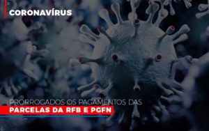 Coronavirus Prorrogados Os Pagamentos Das Parcelas Da Rfb E Pgfn Notícias E Artigos Contábeis Notícias E Artigos Contábeis Em São Gotardo Mg | Lle - Contabilidade em São Gotardo -MG