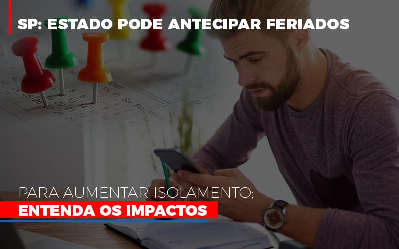 Sp Estado Pode Antecipar Feriados Para Aumentar Isolamento Entenda Os Impactos Notícias E Artigos Contábeis Notícias E Artigos Contábeis Em São Gotardo Mg | Lle - Contabilidade em São Gotardo -MG