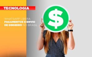 Whatsapp Libera Pagamentos Envio Dinheiro Brasil Notícias E Artigos Contábeis Notícias E Artigos Contábeis Em São Gotardo Mg | Lle - Contabilidade em São Gotardo -MG