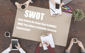 Analise Swot Como Aplicar Em Uma Empresa Notícias E Artigos Contábeis Em São Gotardo Mg | Lle - Contabilidade em São Gotardo -MG