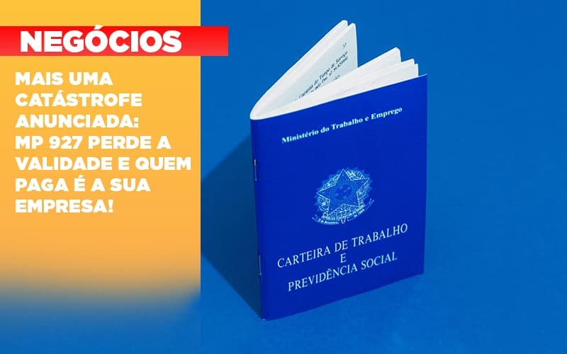 Mais Uma Catastrofe Anunciada Mp 927 Perde A Validade E Quem Paga E A Sua Empresa Notícias E Artigos Contábeis Em São Gotardo Mg | Lle - Contabilidade em São Gotardo -MG