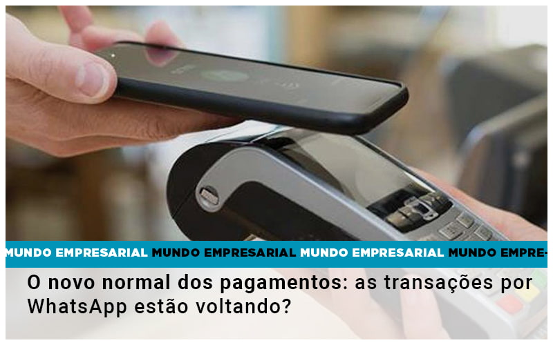 O Novo Normal Dos Pagamentos As Transacoes Por Whatsapp Estao Voltando Notícias E Artigos Contábeis Em São Gotardo Mg | Lle - Contabilidade em São Gotardo -MG