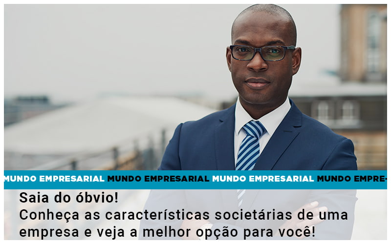 Saia Do Obvio Conheca As Caracteristiscas Societarias De Uma Empresa E Veja A Melhor Opcao Para Voce Quero Montar Uma Empresa Notícias E Artigos Contábeis Em São Gotardo Mg | Lle - Contabilidade em São Gotardo -MG